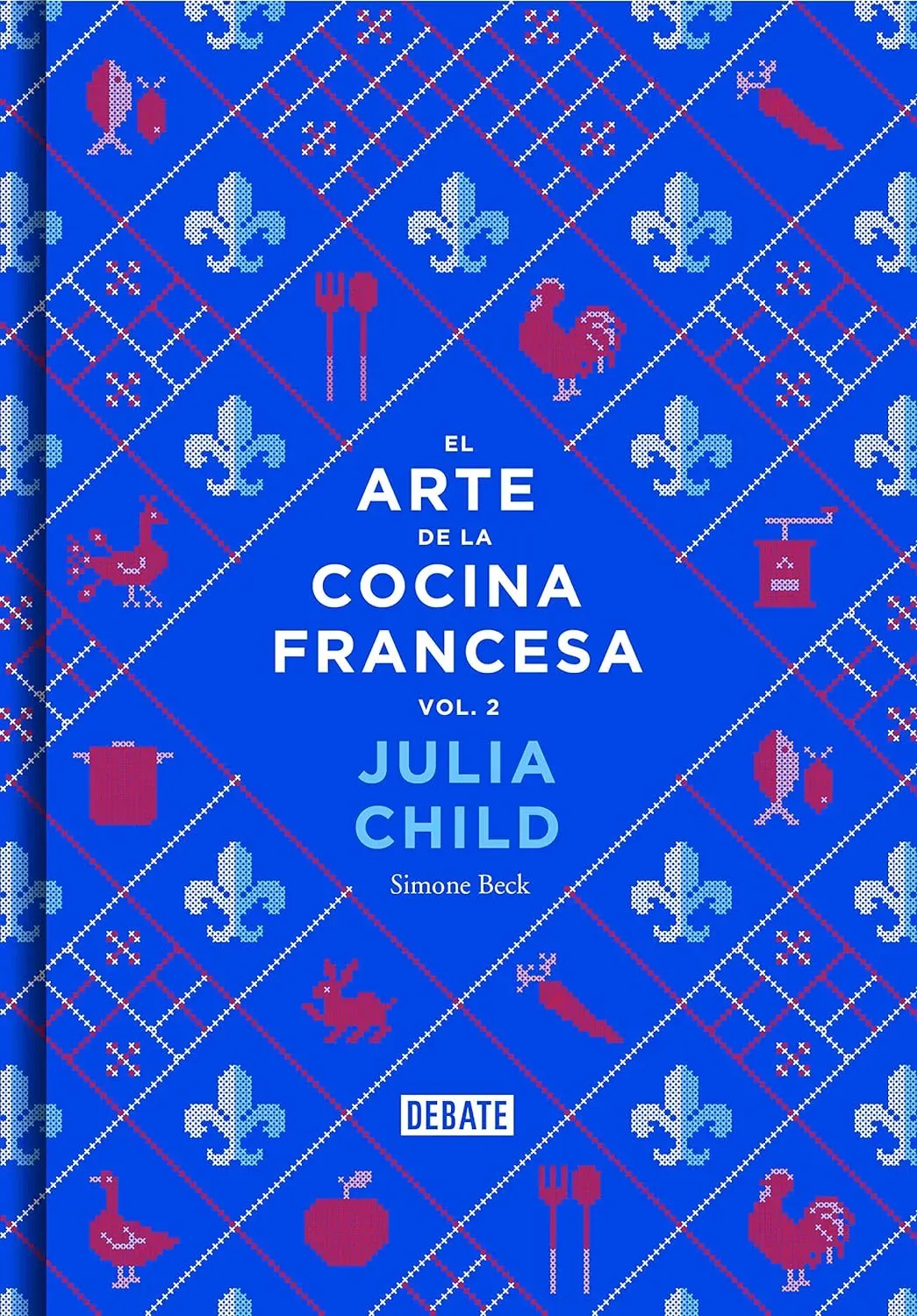 El Arte de la Cocina Francesa Vol. 2: Una Continuación de la Revolución Culinaria de Julia Child y Simone Beck