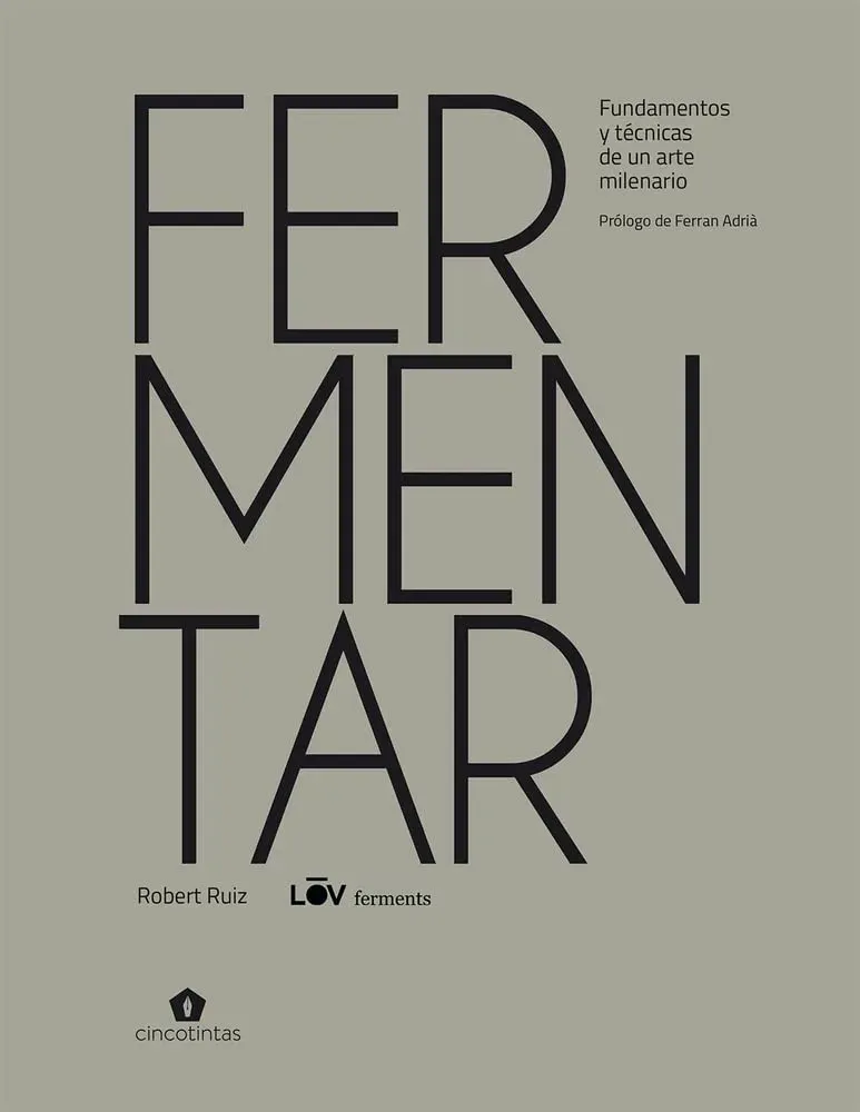 FERMENTAR Fundamentos y técnicas de un arte milenario, la guía