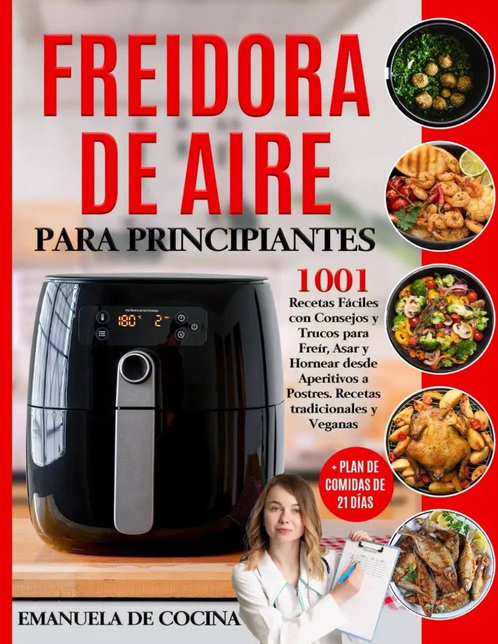 FREIDORA DE AIRE PARA PRINCIPIANTES: 1001 Recetas Fáciles Tradicionales y Veganas