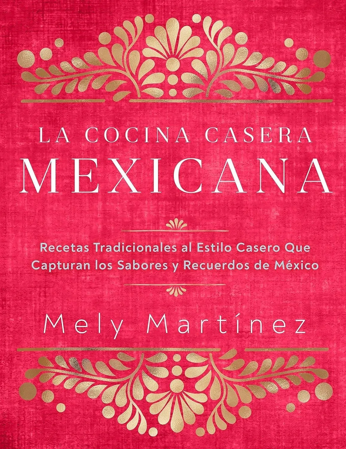 La Cocina Casera Mexicana de Mely Martínez, Reseña del libro de recetas de comida mexicana más imprescindible