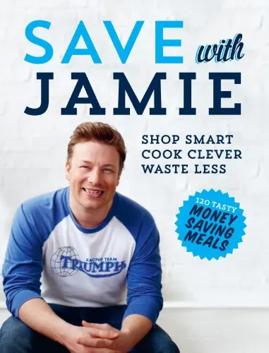 Save With Jamie: Shop Smart, Cook Clever, Waste Less
