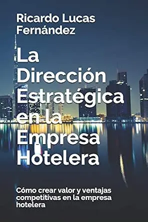 Portada de La Dirección Estratégica en la Empresa Hotelera: Cómo crear valor y ventajas competitivas