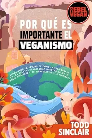 Portada de POR QUÉ ES IMPORTANTE EL VEGANISMO: Explorando la Historia y el Impacto del Movimiento Veg