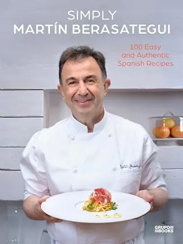 Simply Berasategui: 100 Easy and Authentic Spanish Recipes