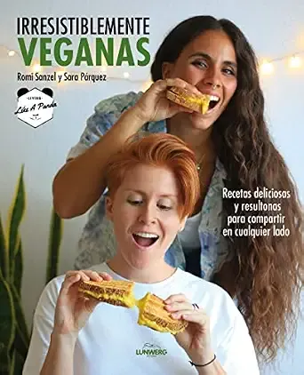 Portada de Irresistiblemente veganas: Recetas deliciosas y resultonas para compartir en cualquier lad