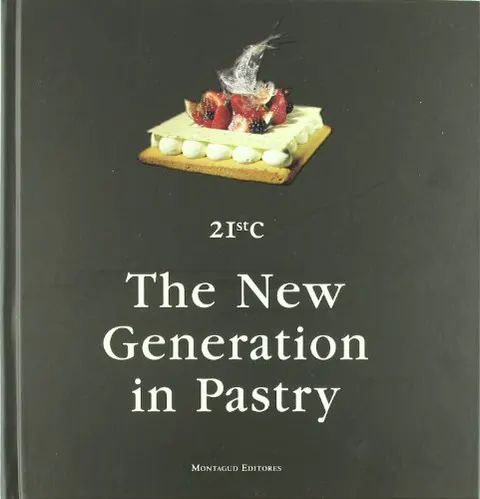 21ST CENTURY THE NEW GENERATION IN PASTRY (MONTAGUD)