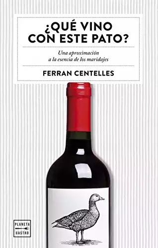 Qué vino con este pato?: Una aproximación a la esencia de los maridajes (Ensayo)