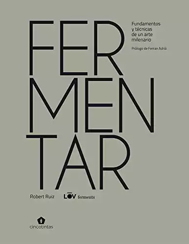 Fermentar - Fundamentos y técnicas de un arte milenario (COCINAS DEL MUNDO)